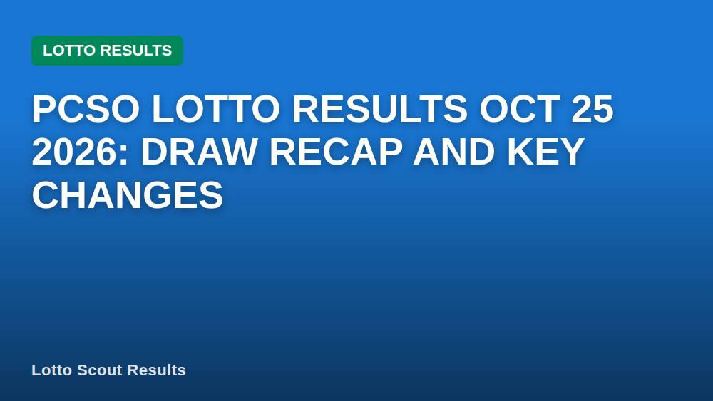 PCSO Lotto Results Oct 25 2026: Draw Recap and Key Changes